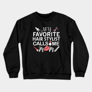 My Favorite Hairstylist Calls Me Mom Gift Hairstylist Gift Crewneck Sweatshirt